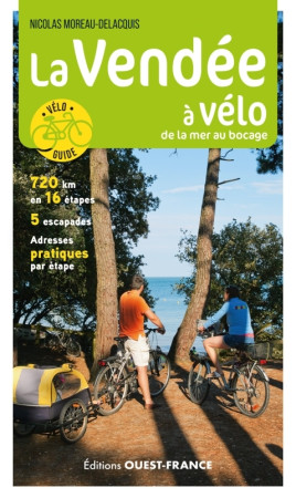 La Vendée à vélo - De la mer au bocage - Nicolas Moreau-Delacquis, Nicolas Moreau-Delacquis, Nicolas Moreau-Delacquis - OUEST FRANCE