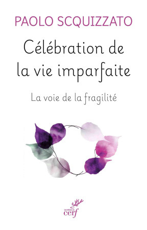 Célébration de la vie imparfaite - Paolo Squizzato, Paolo Scquizzato - CERF