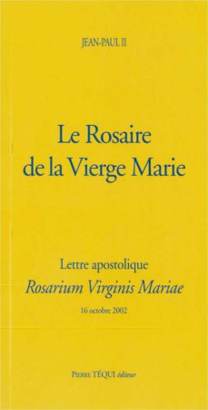 Le Rosaire de la Vierge Marie - Rosarium Virginis Mariae -  jean-paul ii - TEQUI