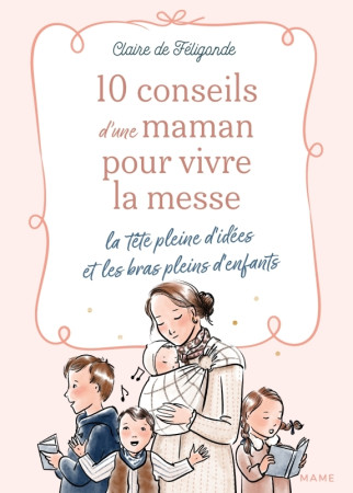10 conseils d'une maman pour vivre la messe la tête pleine d'idées et les bras pleins d'enfants - Claire De Féligonde - MAME